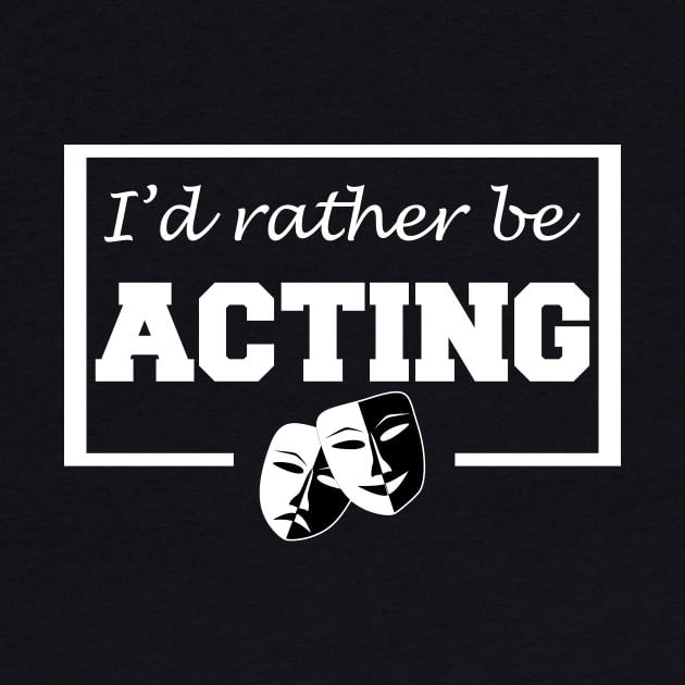 I'd rather be acting by LunaMay